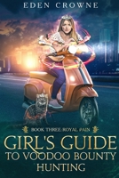 Girl's Guide to Voodoo Bounty Hunting 3: Royal Pain B0B5Q4ZD6H Book Cover