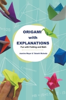 Origami with Explanations: Having Fun with Folding and Math 9811220077 Book Cover