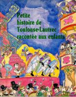 Petite histoire de Toulouse Lautrec racontée aux enfants 8485984870 Book Cover