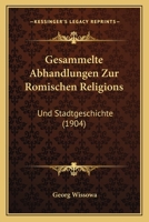 Gesammelte Abhandlungen zur R�mischen Religions- und Stadtgeschichte, 1904 1168109817 Book Cover