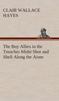 The Boy Allies in the Trenches; or, 'Midst Shot and Shell Along the Aisne 1515384799 Book Cover