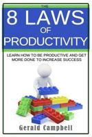 Productivity: The 8 Laws of Productivity: Learn to be Productive and Get More Done to Increase Success 1535410450 Book Cover