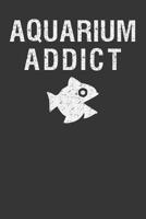 Aquarium Addict: Aquarium Log Book 120 Pages (6 x 9) 1077461445 Book Cover