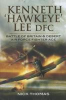 Kenneth 'Hawkeye' Lee DFC: Battle of Britain & Desert Air Force Fighter Ace 1848841469 Book Cover