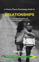 A Choice Theory Psychology Guide to Relationships: How to Get Along Better with The Important People in Your Life 1072472996 Book Cover
