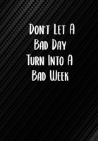Don't Let A Bad Day Turn Into A Bad Week: Sobriety Diary - Daily Sobriety Tracker And Gratitude Journal - 6.69 x 9.61" 120 Pages, Track Your Sobriety Progress 1702058441 Book Cover