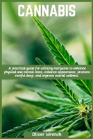 Cannabis: A practical guide for utilizing marijuana to enhance physical and mental state, enhance appearance, promote restful sleep, and improve overall wellness. 1685224342 Book Cover