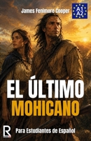 El último mohicano para estudiantes de español. Libro de lectura: The Last of the Mohicans For Spanish learners. Reading Book Level A2. Beginners. 1502551225 Book Cover