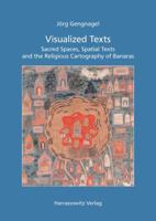 Visualized Texts: Sacred Spaces, Spatial Texts and the Religious Cartography of Banaras 3447057327 Book Cover