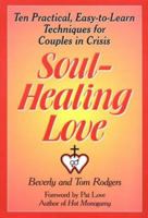 Soul-Healing Love: Ten Practical, Easy-To-Learn Techniques for Couples in Crisis 0893904341 Book Cover