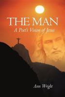 The Man: A Poet's Vision of Jesus 1462040497 Book Cover