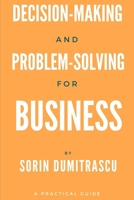 Decision-making and Problem-solving for Business: A Practical Guide 1520418655 Book Cover