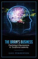 The Brain's Business: Psychology & Neuroscience for Exceptional Leadership (You Can Live with Anyone, well almost) 0994469705 Book Cover