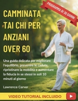 CAMMINATA TAI CHI PER ANZIANI OVER 60: Una guida delicata per migliorare l'equilibrio, prevenire le cadute, ripristinare la mobilità e aumentare la ... in soli 10 minuti al giorno (Italian Edition) B0GQTMLH8Y Book Cover