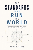 The Standards That Run the World: Power, Protocols, and the Quiet Battles That Decide How Technology Works (Infrastructure - The Hidden World) B0H1WSSD3Z Book Cover