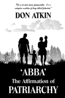 "ABBA" - The Affirmation of PATRIARCHY 1537317334 Book Cover