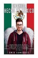 Un Angel Hecho En Mexico: Todos podemos cambiar nuestro destino 1546380817 Book Cover