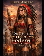 DIE ERBIN DER ROTEN FEDERN (German Edition) B0GXNZ7CHF Book Cover