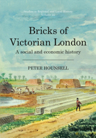 Bricks of Victorian London: A social and economic history (22) 1912260565 Book Cover