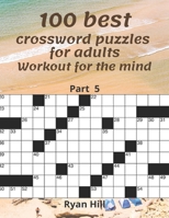 100 best crossword puzzles for adults: Workout for the mind Part 5 B08RR5Y8QN Book Cover