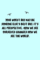 Your worst day may be someone else's best day. It's all perspective. How we see ourselves changes how we see the world. Journal: A minimalistic Lined Journal / Notebook /Journal /planner/ dairy/ calli 165111319X Book Cover