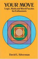 Your Move: Logic, Math and Word Puzzles for Enthusiasts 0486267318 Book Cover