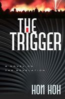 The Trigger: A Novel on the Revelation 0578071959 Book Cover