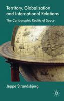 Territory, Globalization and International Relations: The Cartographic Reality of Space 0230580831 Book Cover