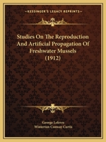 Studies On The Reproduction And Artificial Propagation Of Freshwater Mussels 1166948528 Book Cover