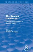 The German Underworld: Deviants and Outcasts in German History 0415003679 Book Cover