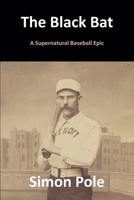 The Black Bat: A Supernatural Baseball Epic 1998599043 Book Cover