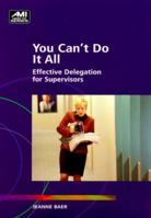 You Can't Do It All: Effective Delegation for Supervisors (How-to Do Book Series) 1884926991 Book Cover