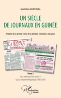 Un siècle de journaux en Guinée. Histoire de la presse écrite de la période coloniale à nos jours Tome 3: Le printemps de la presse" sous la Deuxième ... (Harmattan Guinée) (French Edition) 2343212945 Book Cover