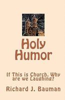 Holy Humor or If This is Church, Why are we Laughing? 1451565577 Book Cover