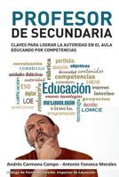 Profesor de Secundaria: Claves Para Lograr La Autoridad En El Aula Educando Por Competencias 846082960X Book Cover