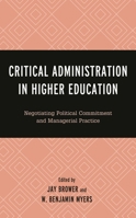 Critical Administration in Higher Education: Negotiating Political Commitment and Managerial Practice 1498596517 Book Cover