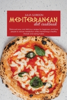 Mediterranean Diet Cookbook: Balanced Easy And Delicious Recipes For Beginners And Busy People To Restore Metabolism While Maintaining A Healthy Lifestyle And Eating Habits 1801822913 Book Cover
