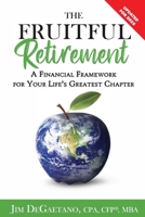 The Fruitful Retirement : A Financial Framework for Your Life's Greatest Chapter 1949033422 Book Cover