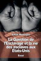 La Question de L'Esclavage Et La Vie Des Esclaves Aux Etats-Unis 1545478309 Book Cover