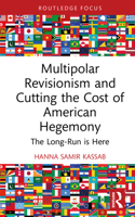 Multipolar Revisionism and Cutting the Cost of American Hegemony:: The Long-Run is Here 1041246595 Book Cover
