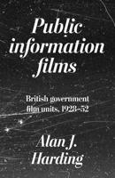 Public Information Films: British Government Film Units, 1930-52 1526198274 Book Cover
