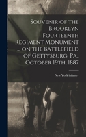 Souvenir of the Brooklyn Fourteenth Regiment Monument ... on the Battlefield of Gettysburg, Pa., October 19th, 1887 1017021996 Book Cover