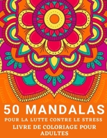 50 Mandalas Pour la lutte Contre le Stress Livre de Coloriage pour Adultes: Coloriages de Mandala pour adultes contient 50 couvertures de livre de ... anti-stress pour adultes (French Edition) B08JB7MC2D Book Cover