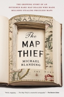 The Map Thief: The Gripping Story of an Esteemed Rare-Map Dealer Who Made Millions Stealing Priceless Maps 1592409407 Book Cover