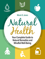 Natural Health: Your Complete Guide to Natural Remedies and Mindful Well-Being 157859555X Book Cover