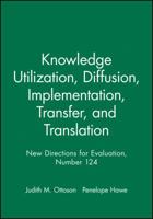 Knowledge Utilization, Diffusion, Implementation, Transfer, and Translation 0470589213 Book Cover