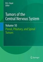 Tumors of the Central Nervous System, Volume 10: Pineal, Pituitary, and Spinal Tumors 9400756801 Book Cover