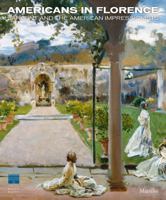 Americans in Florence: Sargent and the American Impressionists 8831711997 Book Cover