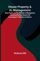House property & its management: Some papers on the methods of management introduced by Miss Octavia Hill and adapted to modern conditions 9378411800 Book Cover