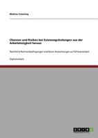 Chancen und Risiken bei Existenzgründungen aus der Arbeitslosigkeit heraus: Rechtliche Rahmenbedingungen und deren Auswirkungen auf Schwarzarbeit 3640711475 Book Cover